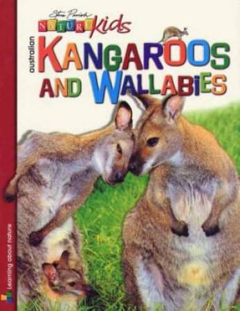 Nature Kids: Australian Kangaroos And Wallabies by Steve Parish