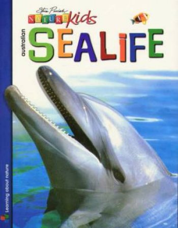 Nature Kids: Australian Sea Life by Steve Parish