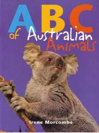 ABC Of Australian Animals by Irene Morcombe