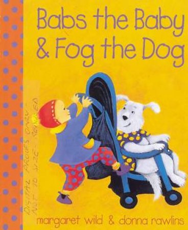 Babs The Baby & Fog The Dog by Margaret Wild & Donna Rawlins