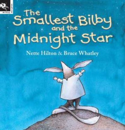 Smallest Bilby And The Midnight Star by Nette Hilton & Bruce Whatley