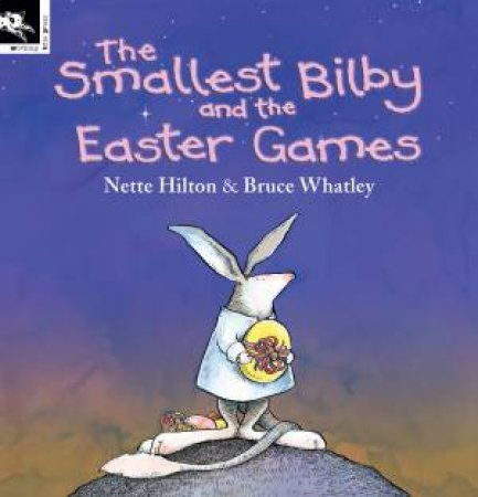 The Smallest Bilby And The Easter Games by Nette Hilton & Bruce Whatley