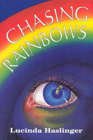 Chasing Rainbows by Lucinda Haslinger