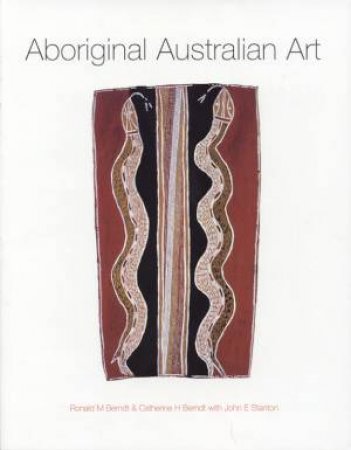 Aboriginal Australian Art by Ronald Berndt & Catherine Berndt & John Stanton