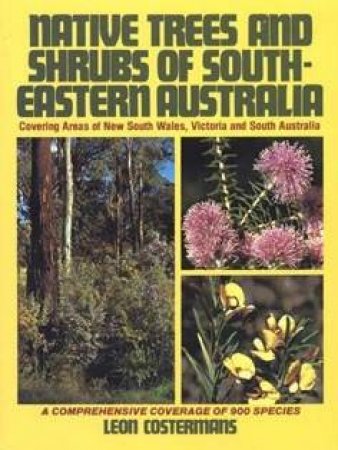 Native Trees And Shrubs Of South-Eastern Australia by Leon Costermans