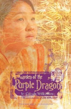 Garden Of The Purple Dragon by Carole Wilkinson