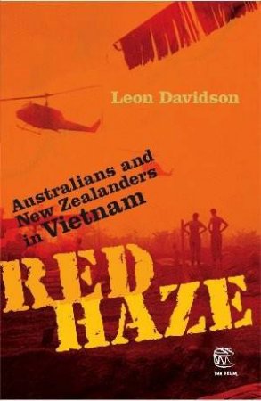 Red Haze: Australians And New Zealanders In Vietnam by Leon Davidson