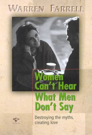 Women Can't Hear What Men Don't Say by Warren Farrell