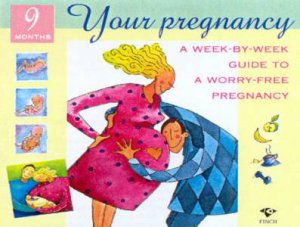 Your Pregnancy: A Week-By-Week Guide To A Worry-Free Pregnancy by Ann Somers