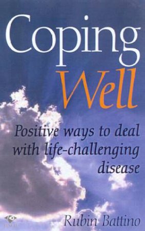 Coping Well: Positive Ways  To Deal With Life-Challenging Disease by Rubin Battino