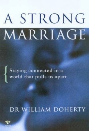 A Strong Marriage by Dr William Doherty