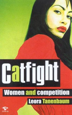 Catfight: Women And Competition by Leora Tanenbaum