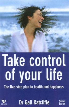 Take Control Of Your Life by Dr Gail Ratcliffe