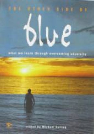 The Other Side of Blue: What We Learn Through Overcoming Adversity by Michael Colling (Ed)