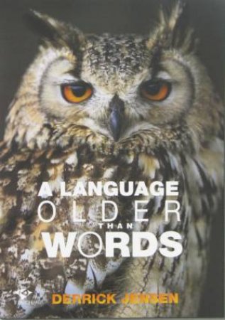 A Language Older Than Words by Derrick Jensen