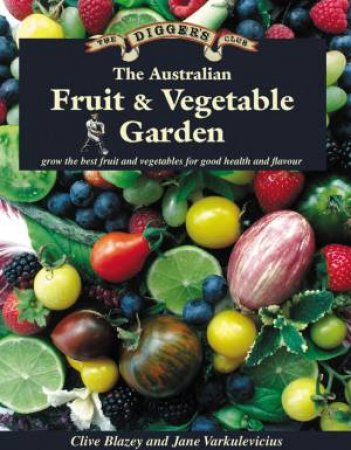 The Australian Fruit & Vegetable Garden by Clive Blazey & Jane Varkulevicius