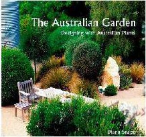 Australian Garden: Designing With Australian Plants by Diana Snape