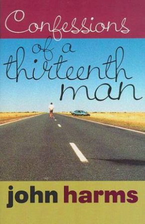 Confessions Of A Thirteenth Man by John Harms