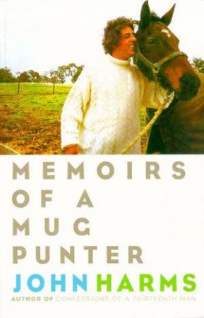 Memoirs Of A Mug Punter by John Harms