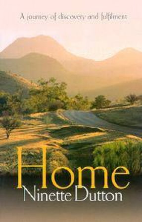 Home: A Journey Of Discovery & Fulfilment by Ninette Dutton