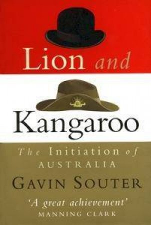 Lion & Kangaroo: The Initiation Of Australia by Gavin Souter