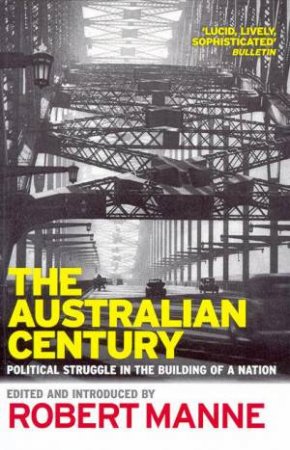 The Australian Century: Politics by Robert Manne