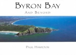 Byron Bay And Beyond by Paul Hamilton