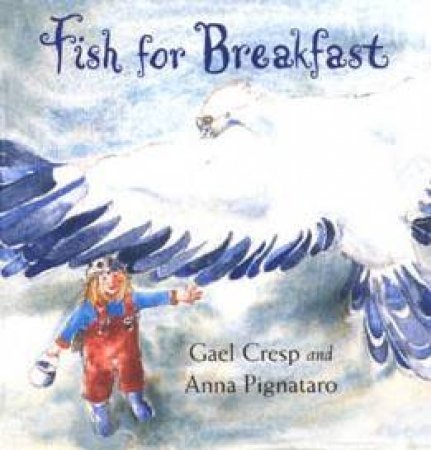 Fish For Breakfast by Gael Cresp & Anna Pignataro