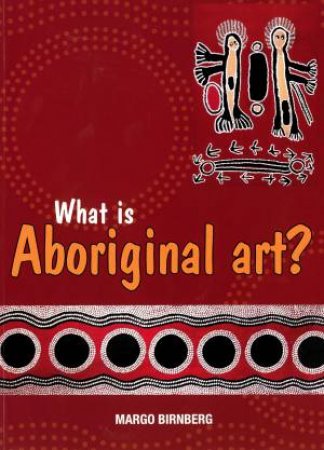 What Is Aboriginal Art? by Margo Birnberg