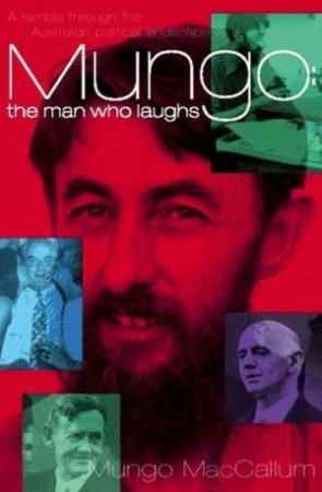 Mungo: The Man Who Laughs by Mungo MacCallum