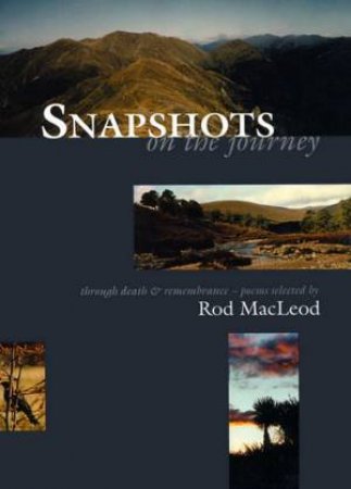 Snapshots On The Journey: Poetry To Help Through Death & Remembrance by Rod Macleod