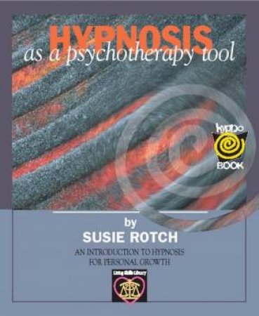 Hypnosis As A Psychotherapy Tool by Susie Rotch