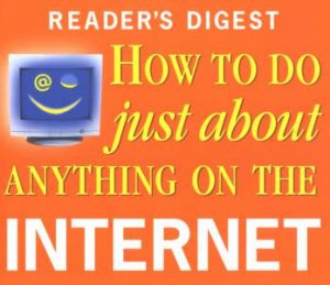 Reader's Digest: How To Do Just About Anything On The Internet by Various