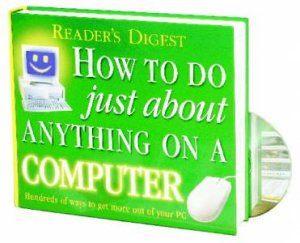 Readers' Digest: How To Do Just About Anything On A Computer by Various