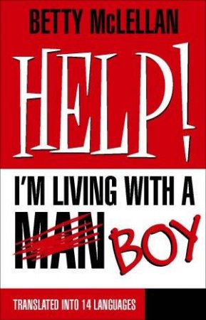 Help! I'm Living With A (Man) Boy by Betty McLellan