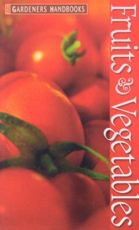 The Gardeners Handbooks: Fruits & Vegetables by Various