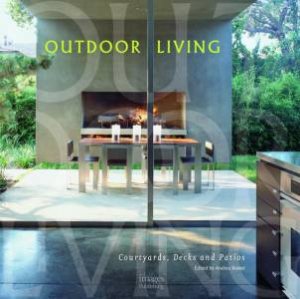 Outdoor Living: Courtyards, Decks and Patios by ANDREA (ED) BOEKEL