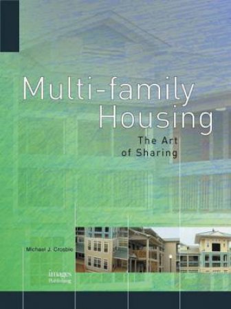 Multi-Family Housing: The Art of Sharing by MICHAEL J CROSBIE