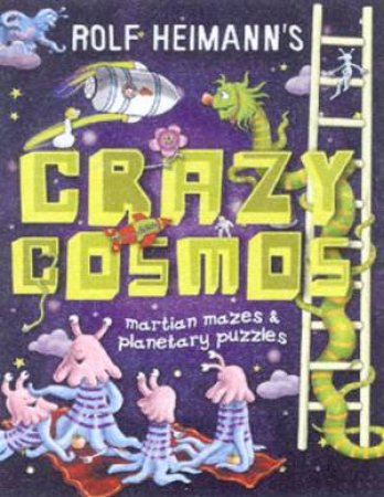 Rolf Heimann's Crazy Cosmos: Martian Mazes & Planetary Puzzles by Rolf Heimann