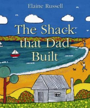 The Shack That Dad Built by Elaine Russell