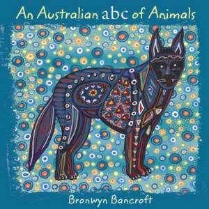 An Australian ABC Of Animals by Bronwyn Bancroft