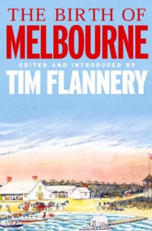 The Birth Of Melbourne by Tim Flannery