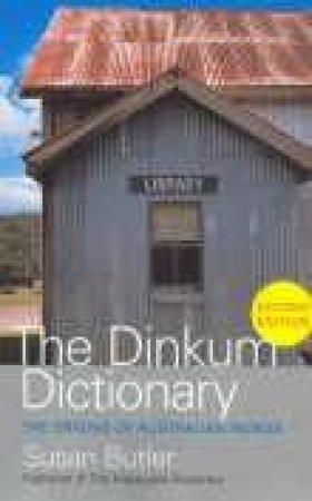 The Dinkum Dictionary: The Origins Of Australian Words by Susan Butler