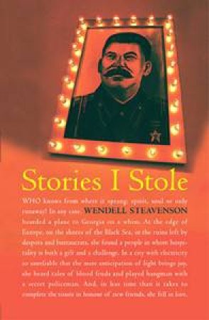 Stories I Stole: Travels In Georgia by Wendell Steavenson