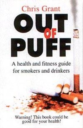 Out Of Puff: A Health And Fitness Guide For Smokers And Drinkers by Chris Grant