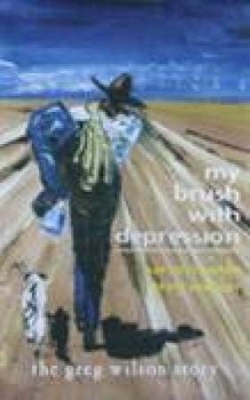 My Brush With Depression: The Greg Wilson Story by Cootes & Wilson