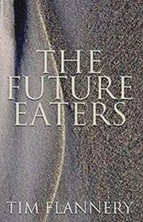 The Future Eaters by Tim Flannery