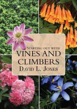 Starting Out With Vines And Climbers by David L Jones