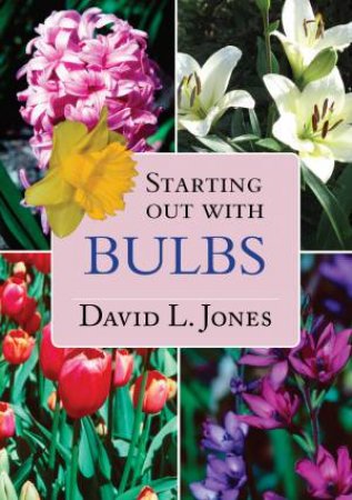 Starting Out With Bulbs by David L Jones