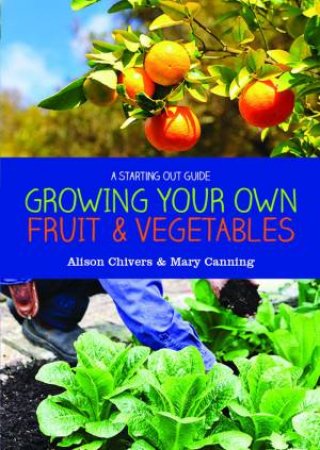 Growing Your Own Fruit and Vegetables by Alison & Canning Mary Chivers